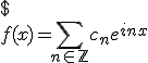 $
 \\ f(x)=\displaystyle \sum_{n \in \mathbb Z} c_n e^{inx}
